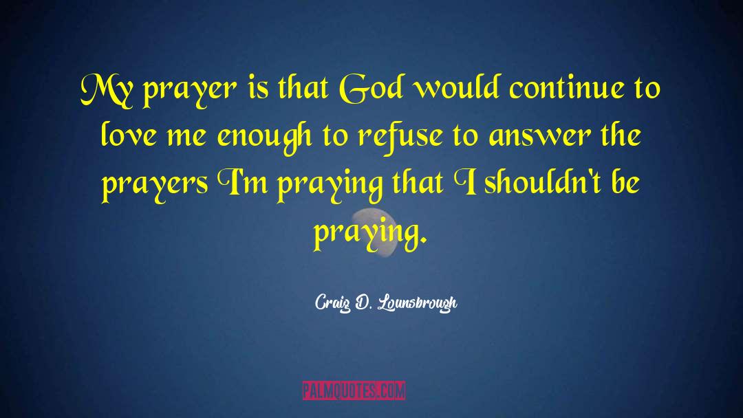 Power Of Prayer quotes by Craig D. Lounsbrough