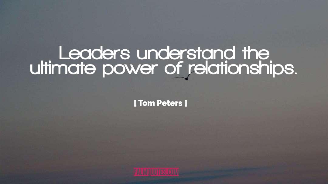 Power Of Relationships quotes by Tom Peters