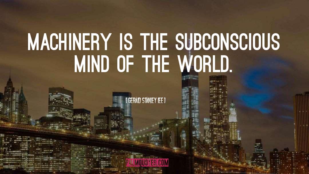 Power Of The Subconscious Mind quotes by Gerald Stanley Lee