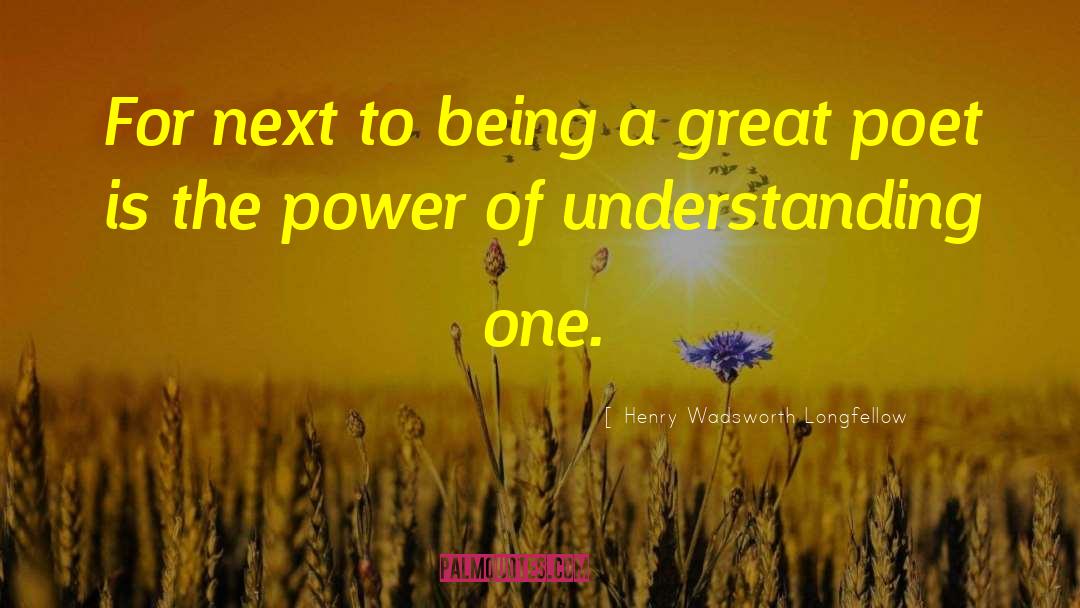 Power Of Understanding quotes by Henry Wadsworth Longfellow
