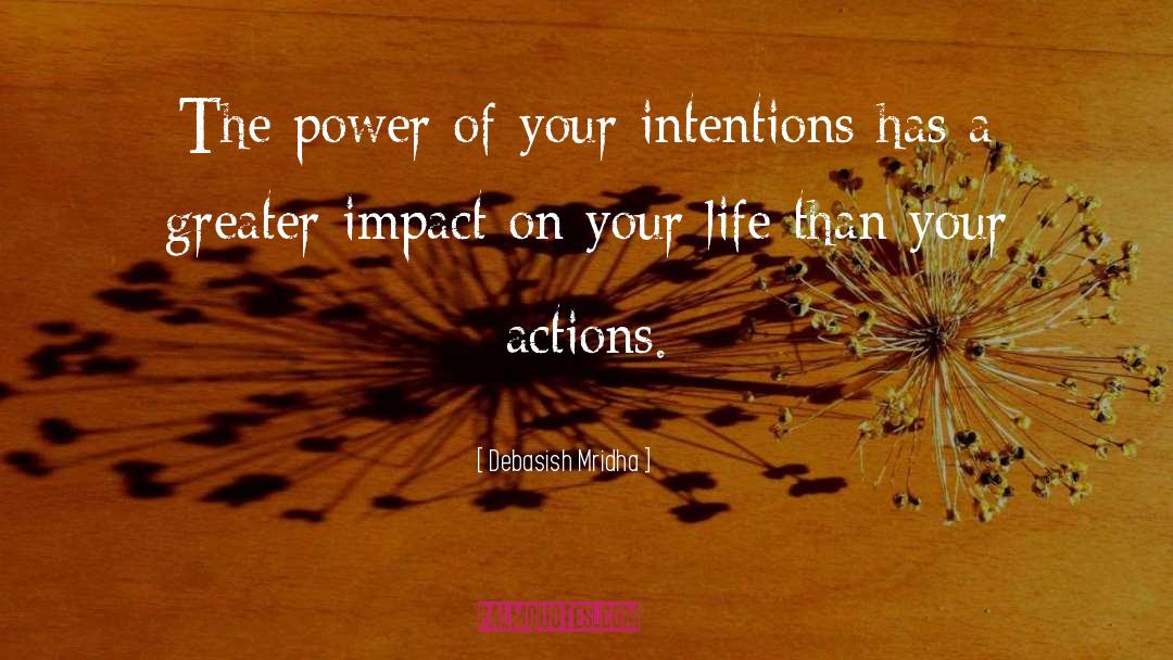 Power Of Your Intentions quotes by Debasish Mridha