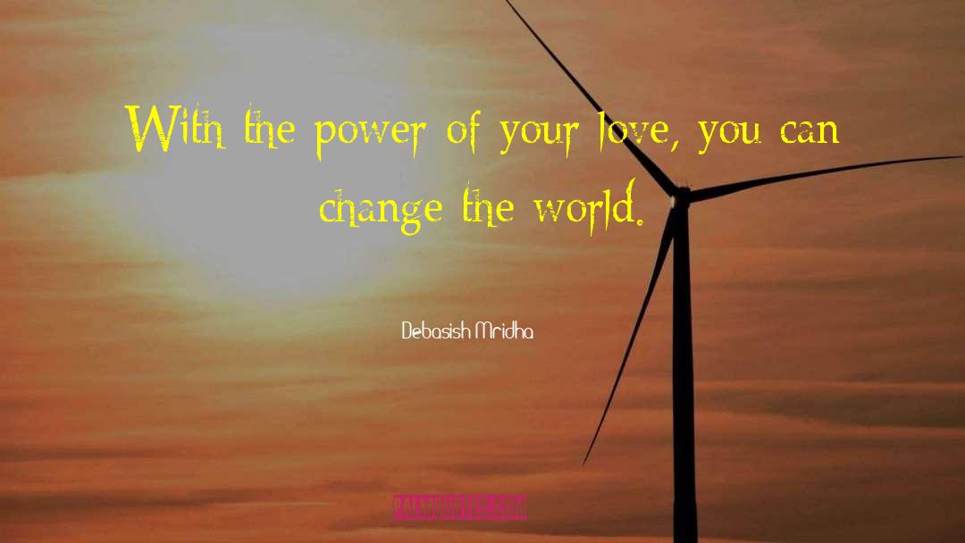 Power Of Your Love quotes by Debasish Mridha
