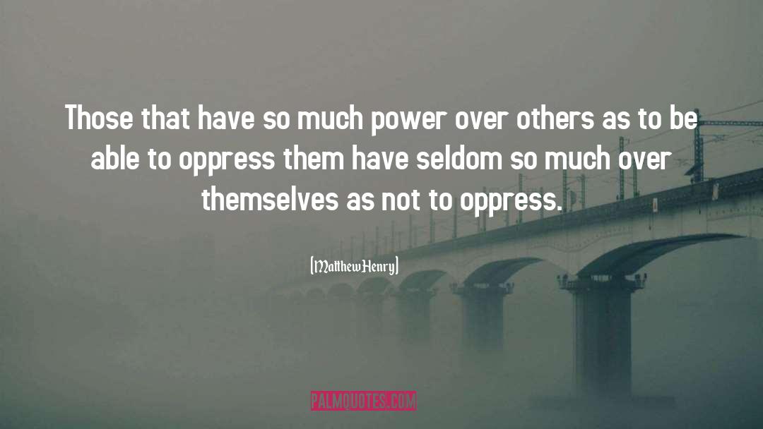 Power Over Others quotes by Matthew Henry