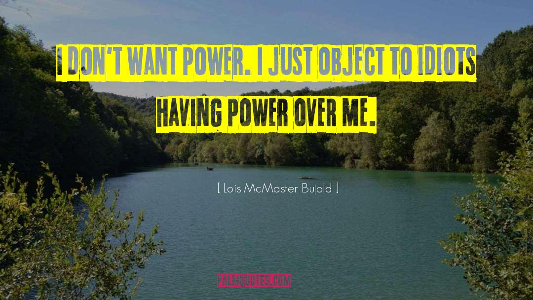 Power Over quotes by Lois McMaster Bujold