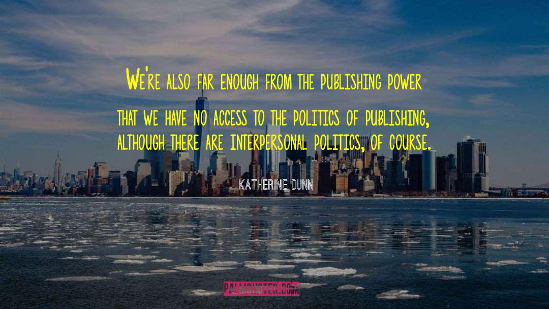Power Politics quotes by Katherine Dunn
