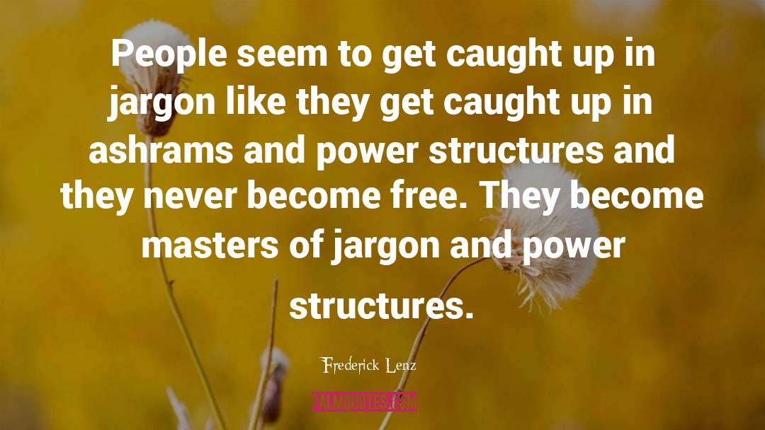 Power Structures quotes by Frederick Lenz