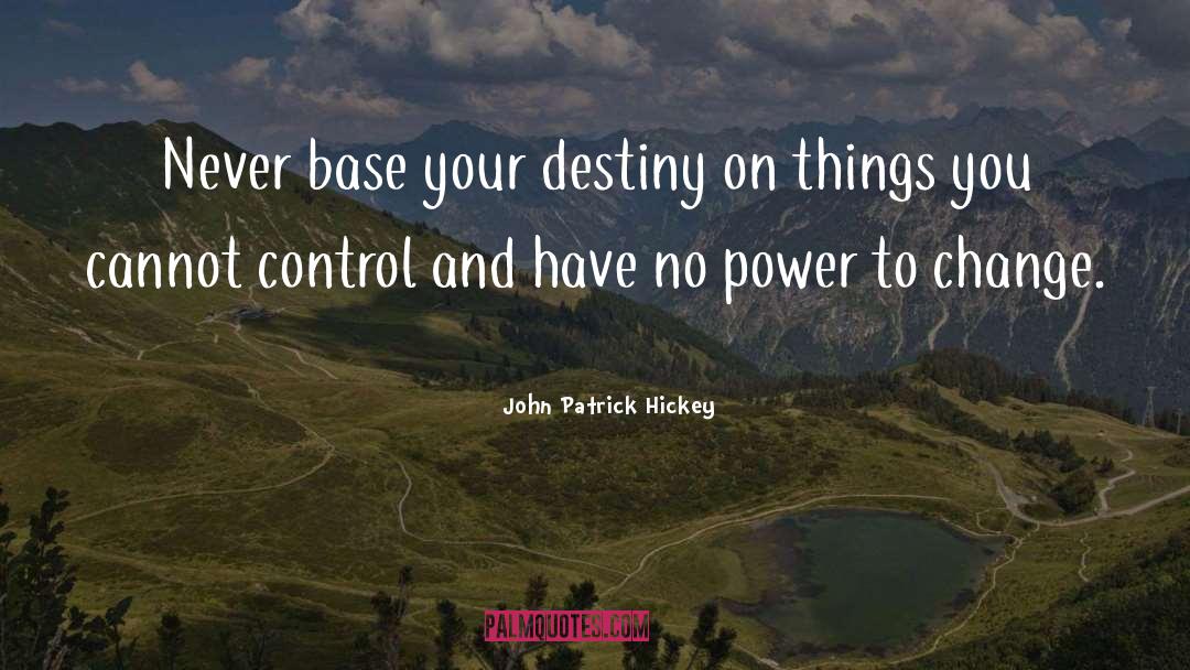 Power To Change quotes by John Patrick Hickey