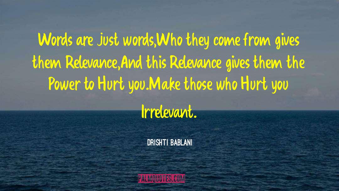 Power To Hurt You quotes by Drishti Bablani