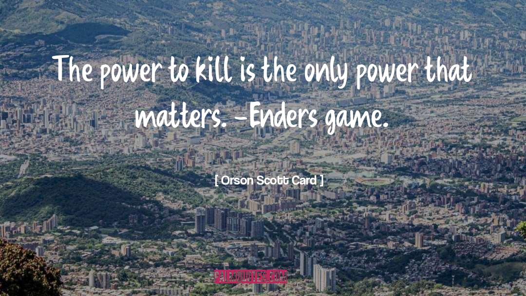Power To Kill quotes by Orson Scott Card