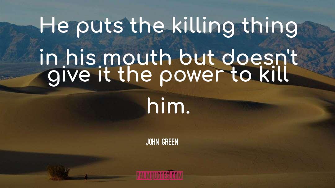 Power To Kill quotes by John Green