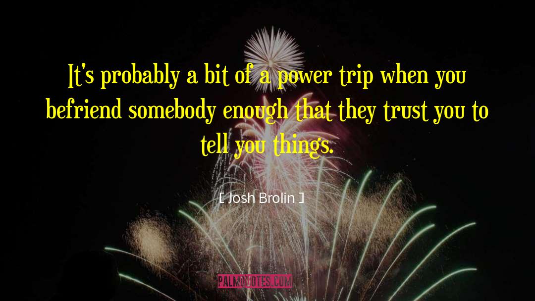 Power Trip quotes by Josh Brolin