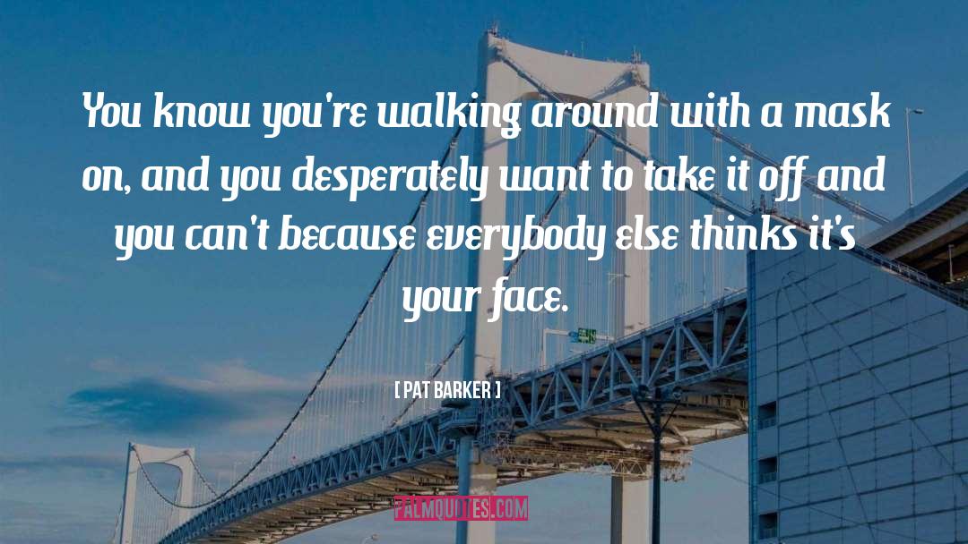 Power Walking quotes by Pat Barker