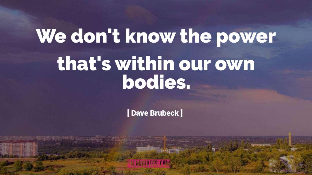 Power Within quotes by Dave Brubeck