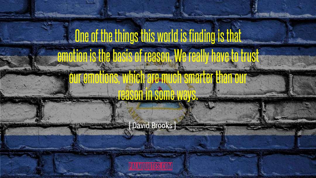 Powerful Emotions quotes by David Brooks