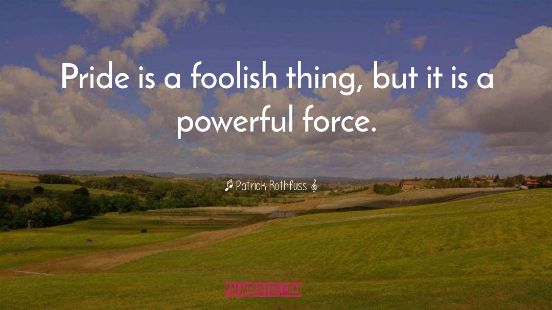 Powerful Force quotes by Patrick Rothfuss