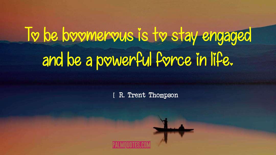 Powerful Force quotes by R. Trent Thompson