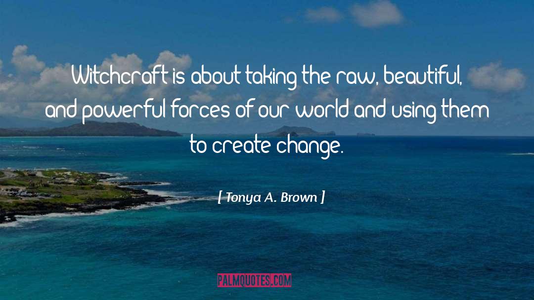 Powerful Forces quotes by Tonya A. Brown