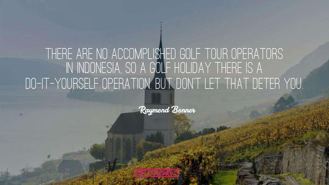 Powerful Golf quotes by Raymond Bonner