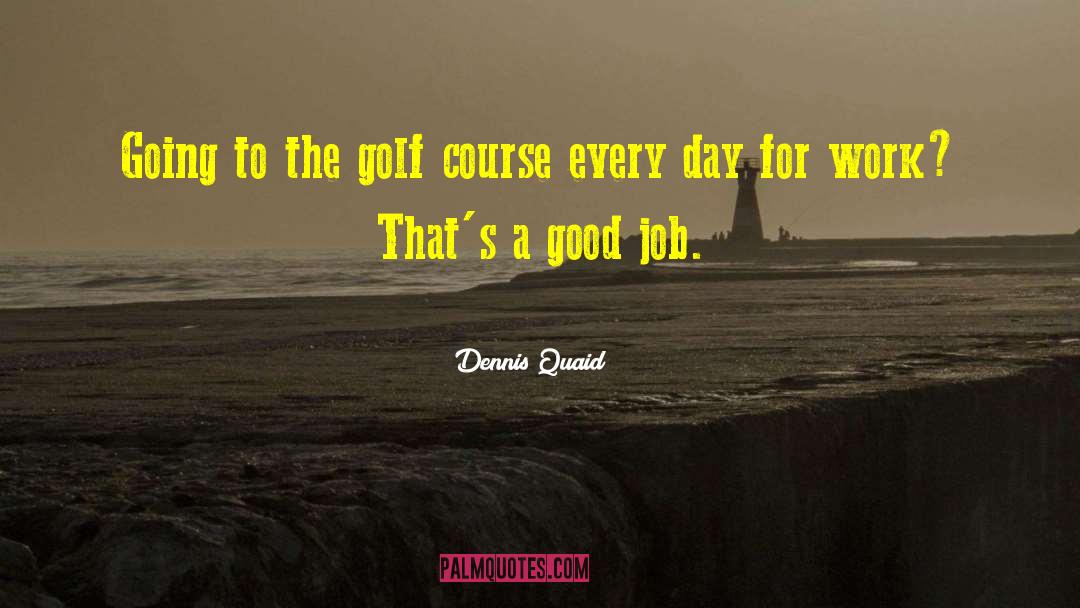 Powerful Golf quotes by Dennis Quaid