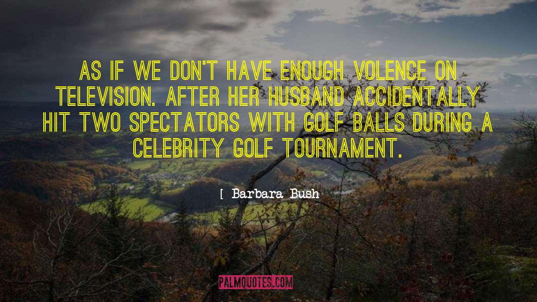 Powerful Golf quotes by Barbara Bush