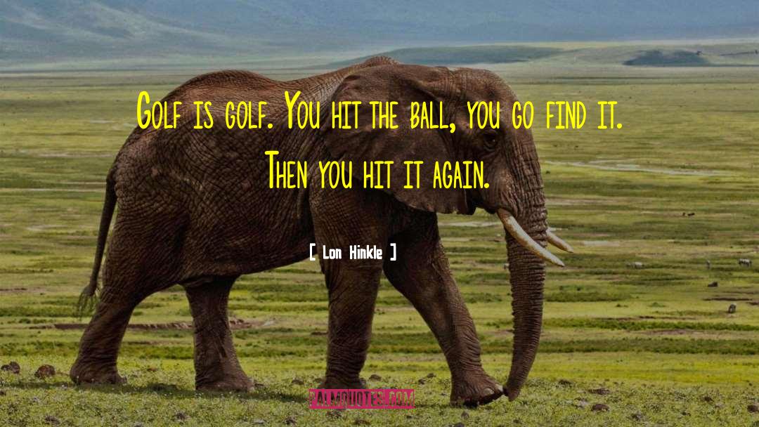 Powerful Golf quotes by Lon Hinkle