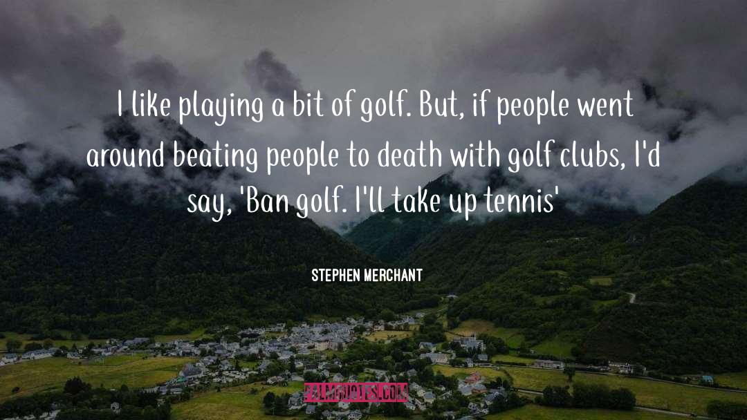 Powerful Golf quotes by Stephen Merchant