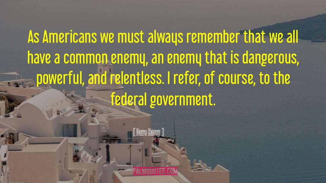 Powerful Government quotes by Dave Barry