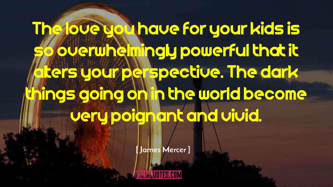 Powerful Love quotes by James Mercer