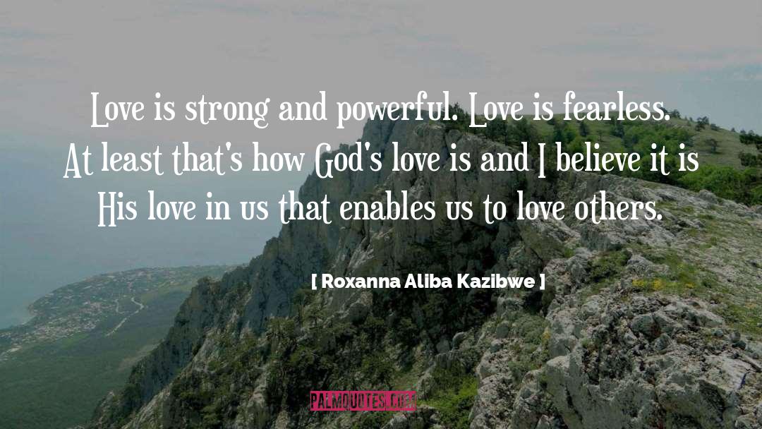 Powerful Love quotes by Roxanna Aliba Kazibwe
