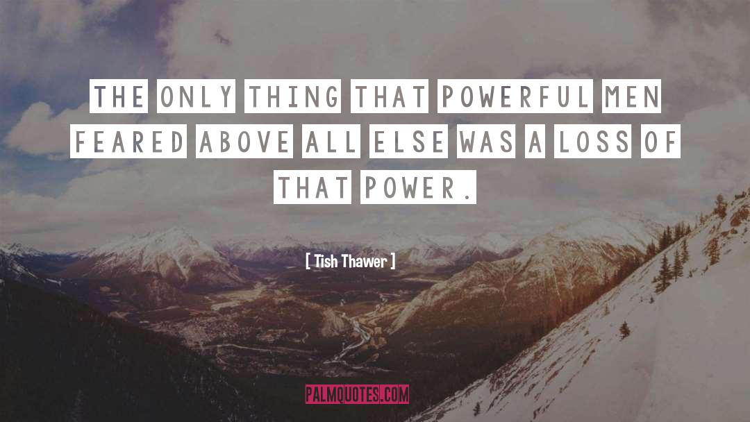 Powerful Men quotes by Tish Thawer