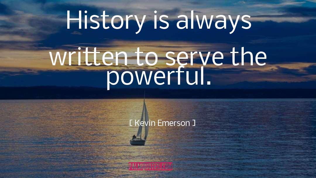 Powerful quotes by Kevin Emerson