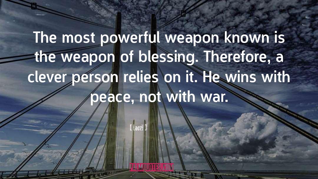 Powerful Weapons quotes by Laozi