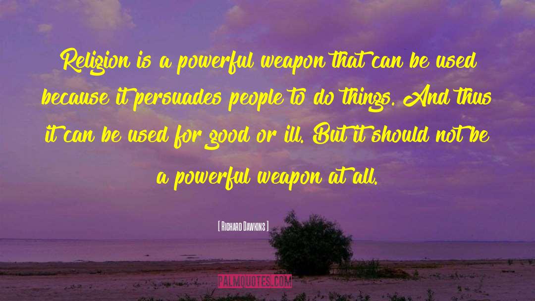 Powerful Weapons quotes by Richard Dawkins