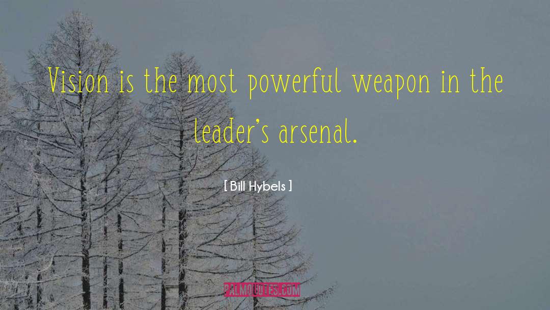 Powerful Weapons quotes by Bill Hybels