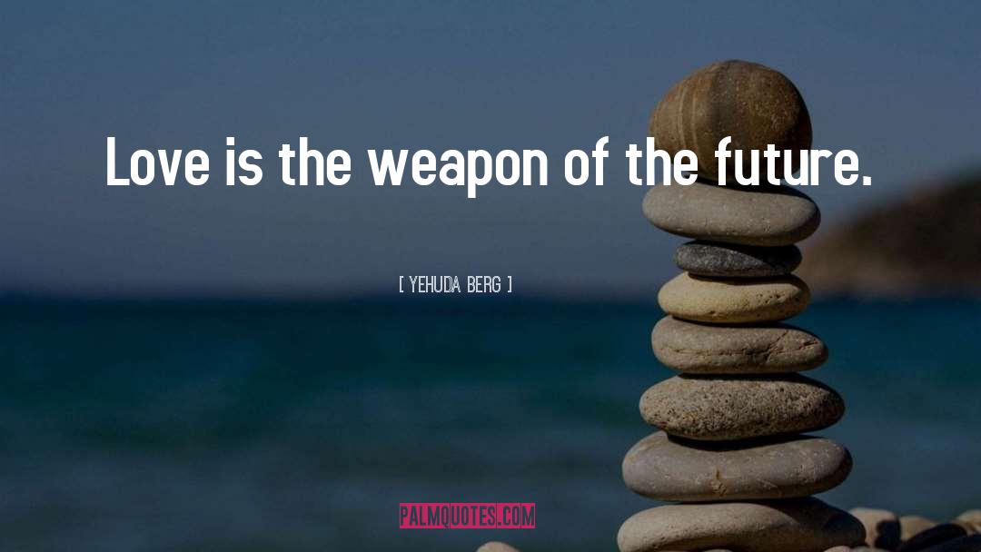 Powerful Weapons quotes by Yehuda Berg