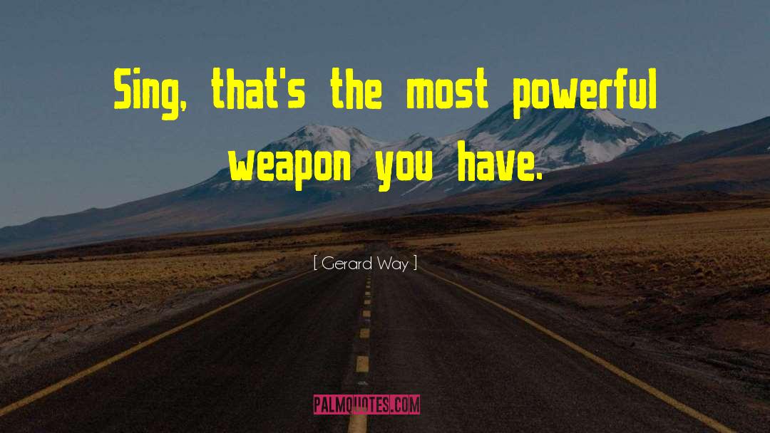 Powerful Weapons quotes by Gerard Way