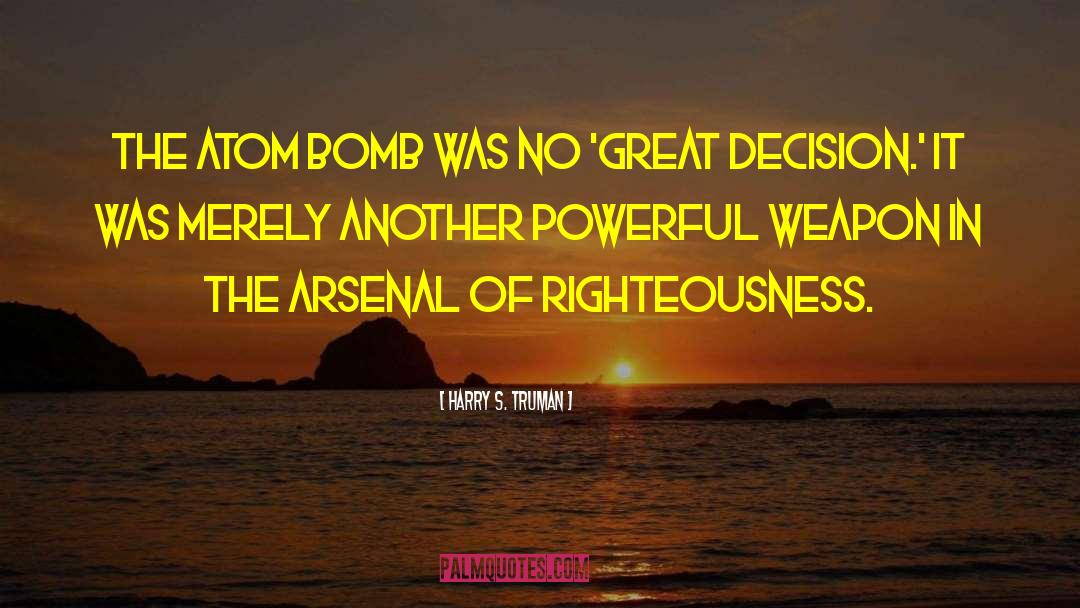 Powerful Weapons quotes by Harry S. Truman