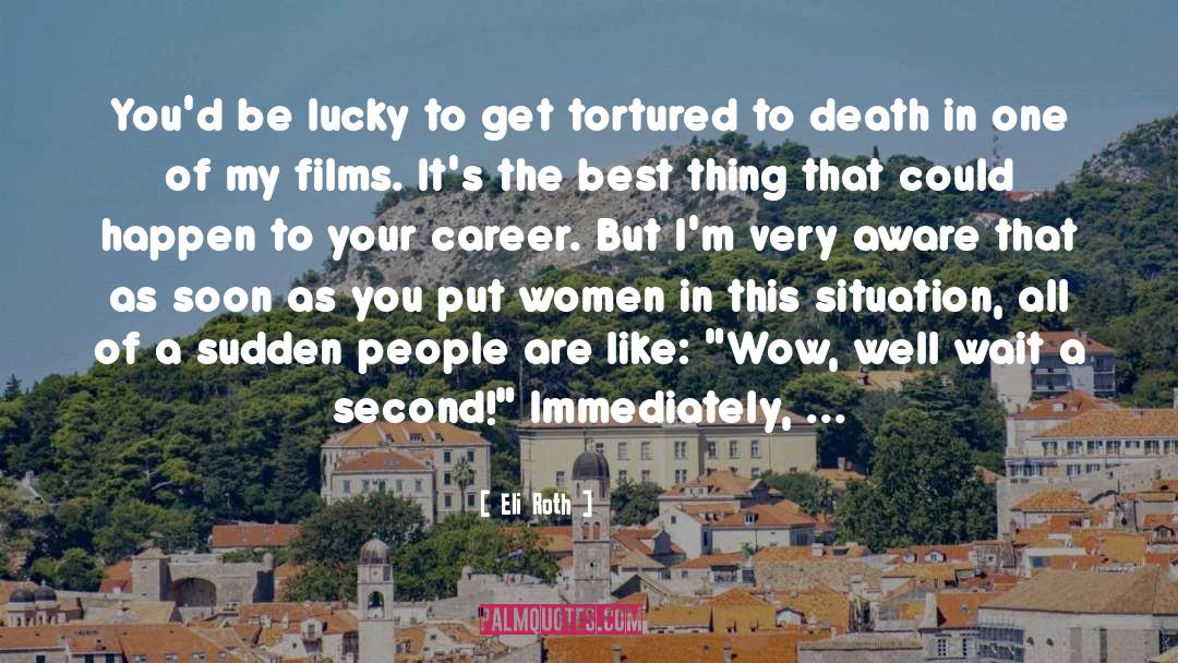 Powerful Women quotes by Eli Roth