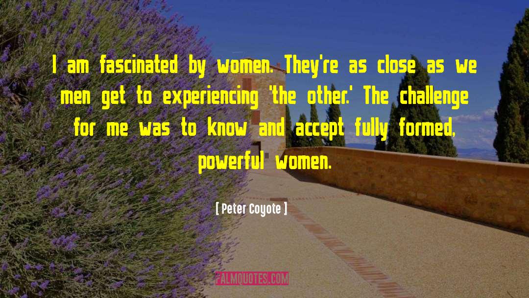 Powerful Women quotes by Peter Coyote