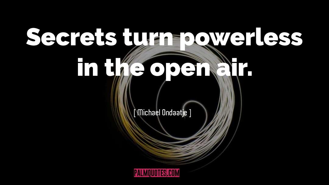 Powerless quotes by Michael Ondaatje