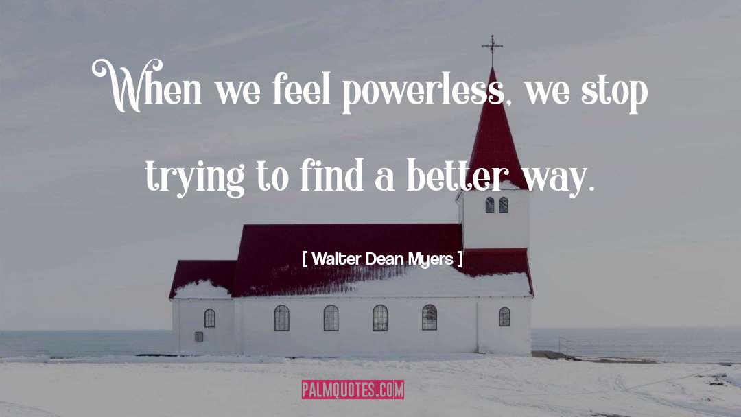 Powerless quotes by Walter Dean Myers