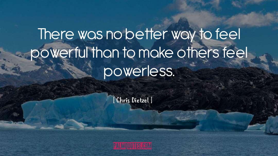 Powerless quotes by Chris Dietzel