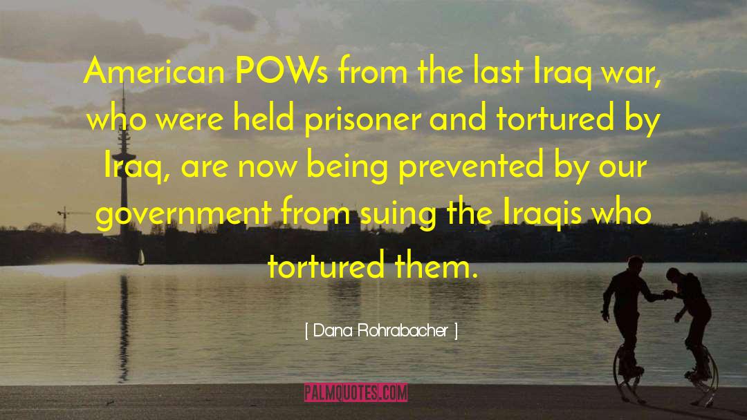 Pows quotes by Dana Rohrabacher