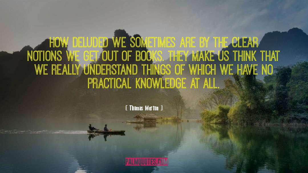 Practical Knowledge quotes by Thomas Merton