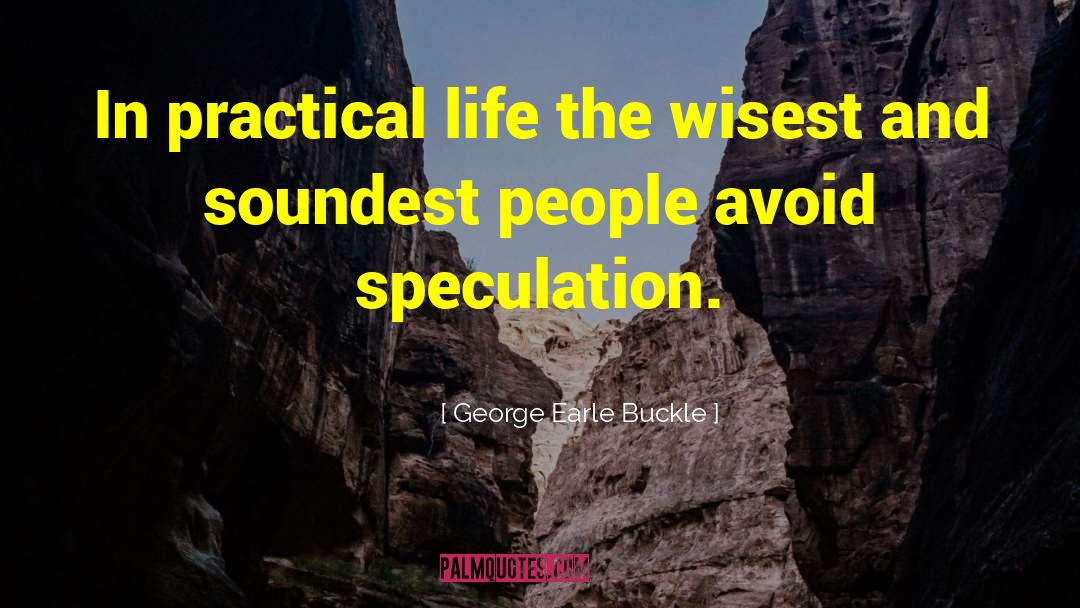 Practical Life quotes by George Earle Buckle