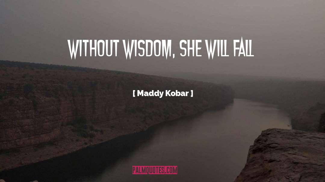 Practical Wisdom quotes by Maddy Kobar