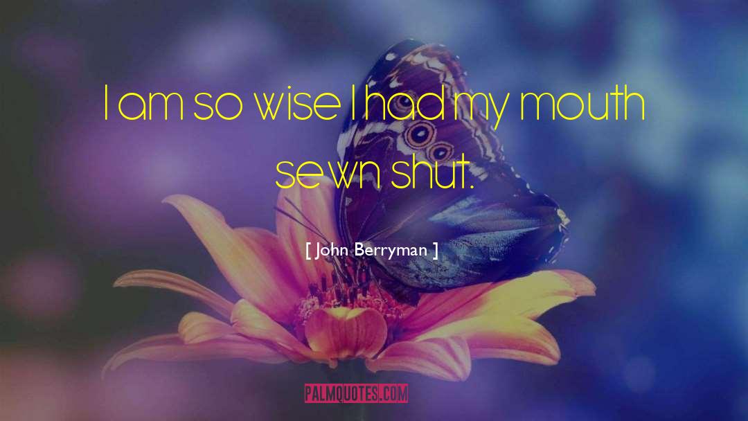 Practical Wisdom quotes by John Berryman