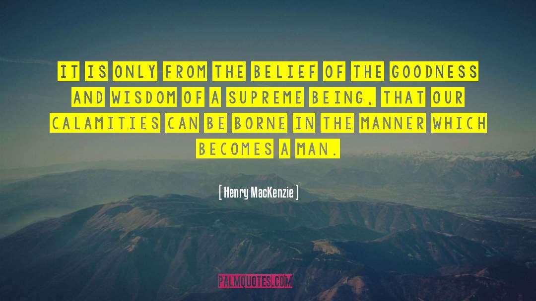 Practical Wisdom quotes by Henry MacKenzie