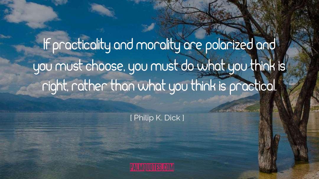 Practicality quotes by Philip K. Dick