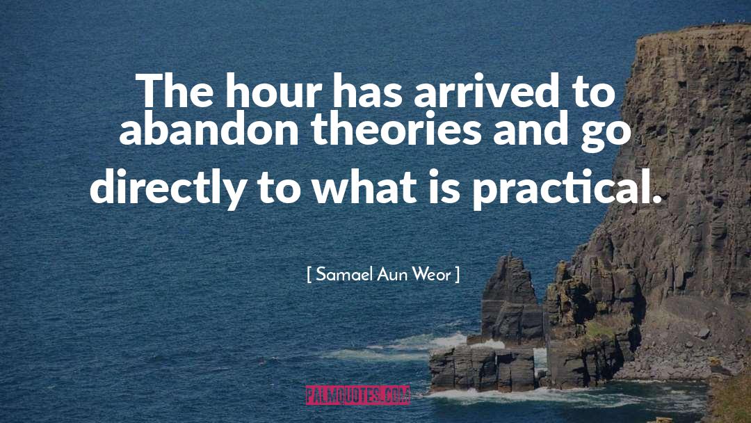 Practicality quotes by Samael Aun Weor